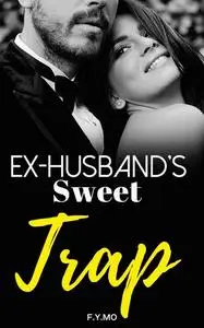 «Ex-husband's Sweet Trap» by F.Y. MO