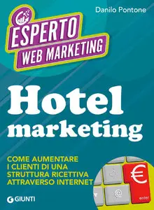 Danilo Pontone - Hotel marketing: Come aumentare i clienti di una struttura ricettiva attraverso internet
