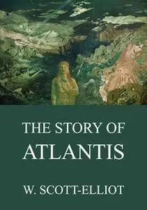 «The Story Of Atlantis» by W. Scott-Elliot