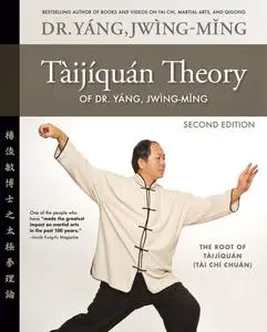 Taijiquan Theory of Dr. Yang, Jwing-Ming: The Root of Taijiquan, 2nd Edition