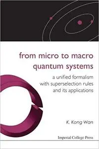 From Micro to Macro Quantum Systems: A Unified Formalism With Superselection Rules And Its Applications (Repost)