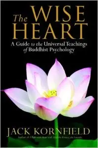 The Wise Heart: A Guide to the Universal Teachings of Buddhist Psychology (repost)