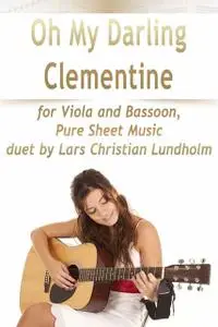 «Oh My Darling Clementine for Viola and Bassoon, Pure Sheet Music duet by Lars Christian Lundholm» by Lars Christian Lun