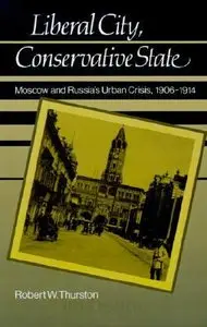 Liberal City, Conservative State: Moscow and Russia's Urban Crisis