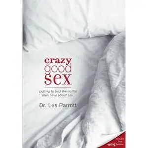 Crazy Good Sex: Putting to Bed the Myths Men Have about Sex