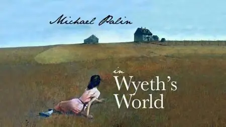 BBC - Michael Palin in Wyeth's World (2013)