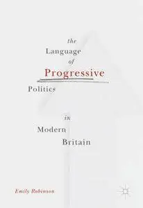 The Language of Progressive Politics in Modern Britain