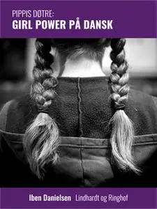 «Pippis døtre: Girl power på dansk» by Iben Danielsen