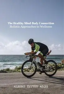 The Healthy Mind-Body Connection: Holistic Approaches to Wellness