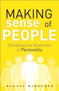 Making Sense of People: Decoding the Mysteries of Personality