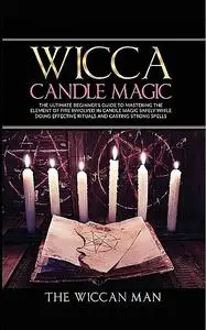 «Wicca Candle Magic» by The Wiccan Man