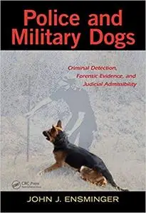 Police and Military Dogs: Criminal Detection, Forensic Evidence, and Judicial Admissibility