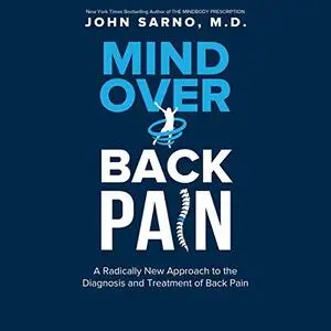 Mind Over Back Pain: A Radically New Approach to the Diagnosis and Treatment of Back Pain [Audiobook]