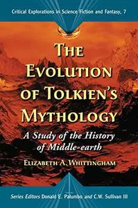The Evolution of Tolkien's Mythology: A Study of the History of Middle-earth