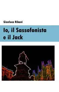 Io, il Sassofonista e il Jack