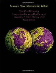 World Economy, The: Pearson New International Edition: Geography, Business, Development