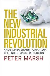 The New Industrial Revolution: Consumers, Globalization and the End of Mass Production (Repost)