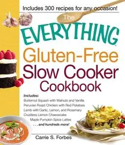 «The Everything Gluten-Free Slow Cooker Cookbook» by Carrie S Forbes