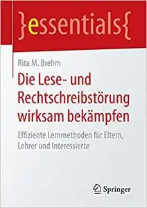 Die Lese- und Rechtschreibstörung wirksam bekämpfen: Effiziente Lernmethoden für Eltern, Lehrer und Interessierte