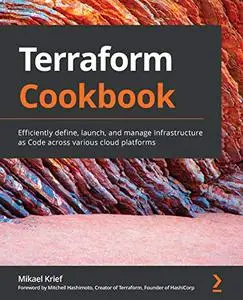 Terraform Cookbook: Efficiently define, launch, and manage Infrastructure as Code across various cloud platforms (Repost)