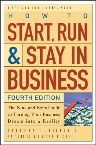 How to Start, Run, and Stay in Business: The Nuts-and-Bolts Guide to Turning Your Business Dream Into a Reality