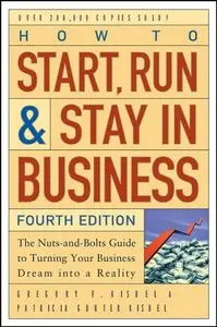 How to Start, Run, and Stay in Business: The Nuts-and-Bolts Guide to Turning Your Business Dream Into a Reality