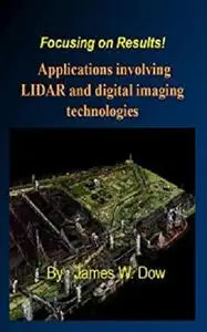 Focusing on Results!  Applications Involving LIDAR and Digital Imaging Technologies