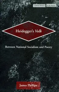 "Heideggers Volk: Between National Socialism and Poetry" by James Phillips