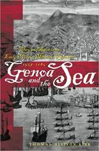 Genoa and the Sea: Policy and Power in an Early Modern Maritime Republic, 1559-1684