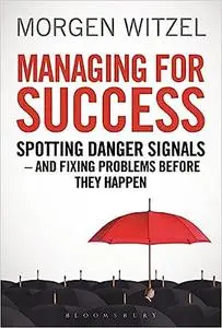 Managing for Success: Spotting Danger Signals - And Fixing Problems Before They Happen