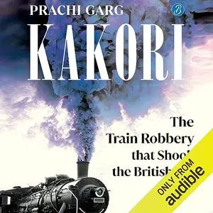 Kakori: The Train Robbery That Shook the British Raj [Audiobook]