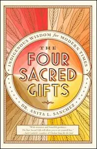 «The Four Sacred Gifts» by Anita L. Sanchez