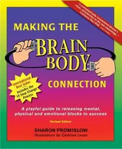 Making the Brain Body Connection: A Playful Guide to Releasing Mental, Physical & Emotional Blocks to Success