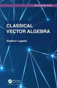 Classical Vector Algebra (Textbooks in Mathematics)