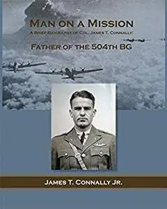 Man on a Mission: a brief biography of Col. James T. Connally