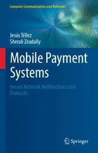Mobile Payment Systems: Secure Network Architectures and Protocols