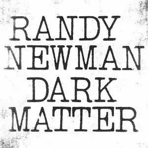 Randy Newman - Dark Matter (2017)