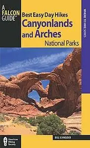 «Best Easy Day Hikes Canyonlands and Arches National Parks» by Bill Schneider