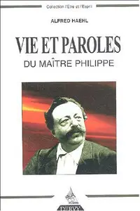 Vie et paroles du Maître Philippe de Lyon