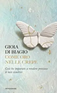 Gioia Di Biagio - Come oro nelle crepe