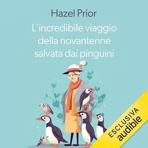 «L'incredibile viaggio della novantenne salvata dai pinguini» by Hazel Prior