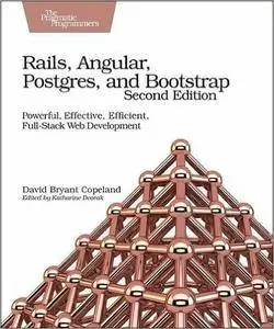 Rails, Angular, Postgres, and Bootstrap: Powerful, Effective, Efficient, Full-Stack Web Development, 2nd Edition