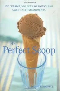 Perfect Scoop: Ice Creams, Sorbets, Granitas, and Sweet Accompaniments (repost)
