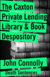 «The Caxton Private Lending Library & Book Depository» by John Connolly