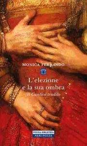 Monica Ferrando - L'elezione e la sua ombra. Il cantico tradico