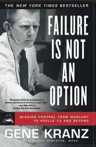 Failure Is Not an Option: Mission Control from Mercury to Apollo 13 and Beyond