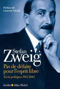 Stefan Zweig, "Pas de défaite pour l'esprit libre : Écrits politiques 1911-1942"