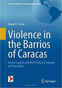 Violence in the Barrios of Caracas: Social Capital and the Political Economy of Venezuela