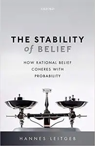 The Stability of Belief: How Rational Belief Coheres with Probability (Repost)