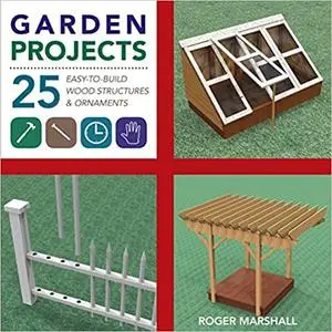 Garden Projects: 25 Easy-to-Build Wood Structures & Ornaments (Repost)